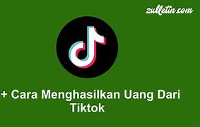 Cara Tiktok Menghasilkan Uang